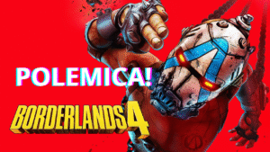 Borderlands 4 Gera Polemica