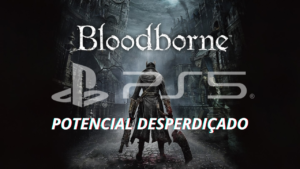 Bloodborne no PS5 mod mostra como o sonho do 4K e até 100 FPS são possíveis