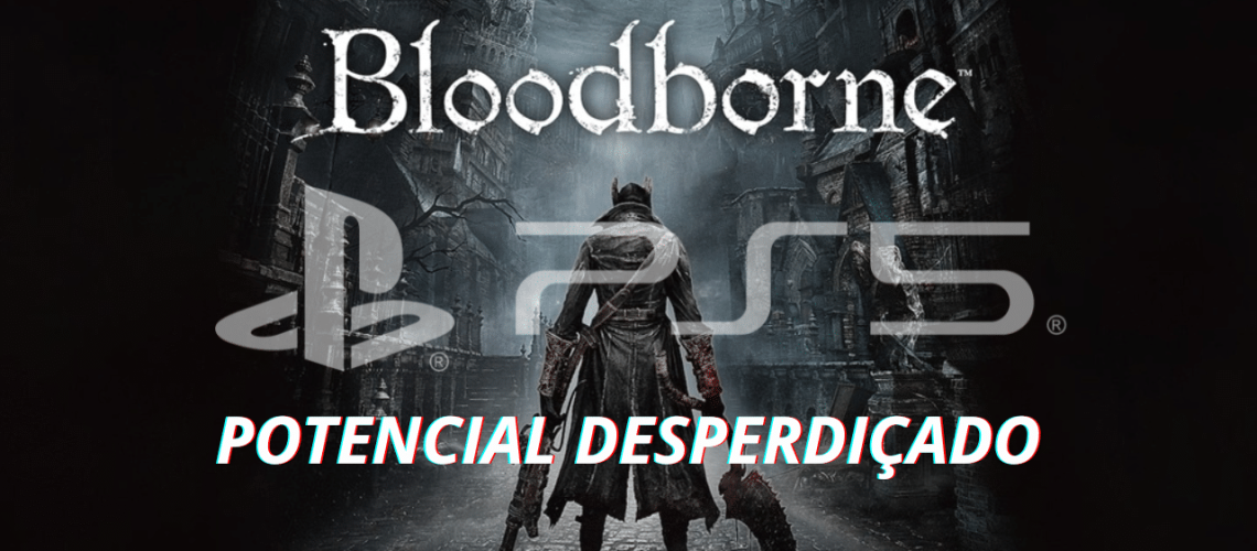Bloodborne no PS5 mod mostra como o sonho do 4K e até 100 FPS são possíveis
