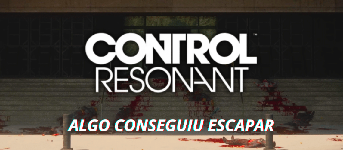 CONTROL Resonant traz novo protagonista e novas ameaças paranaturais